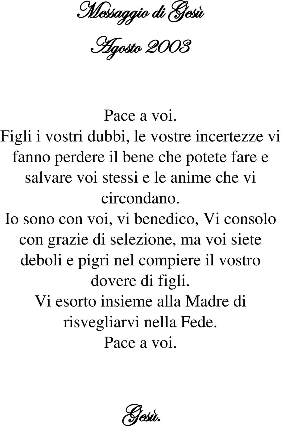 salvare voi stessi e le anime che vi circondano.