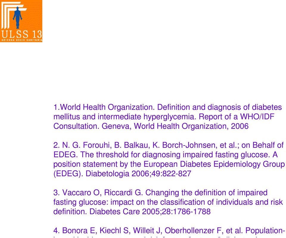 A position statement by the European Diabetes Epidemiology Group (EDEG). Diabetologia 2006;49:822-827 3. Vaccaro O, Riccardi G.