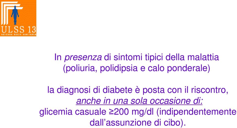 con il riscontro, anche in una sola occasione di: glicemia