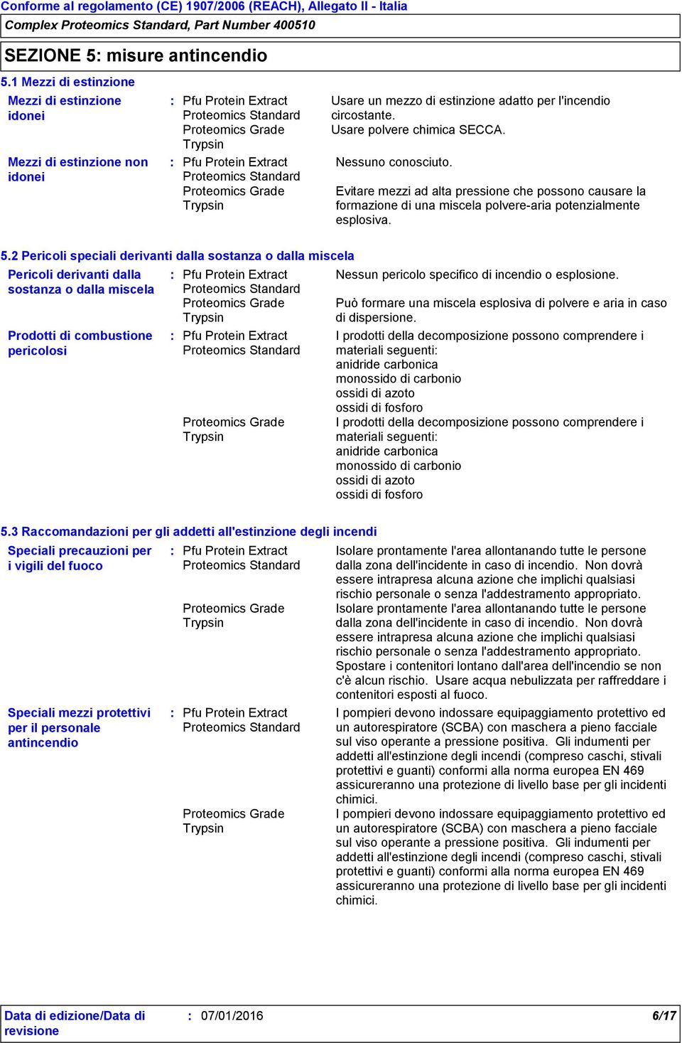 Evitare mezzi ad alta pressione che possono causare la formazione di una miscela polvere-aria potenzialmente esplosiva. 5.