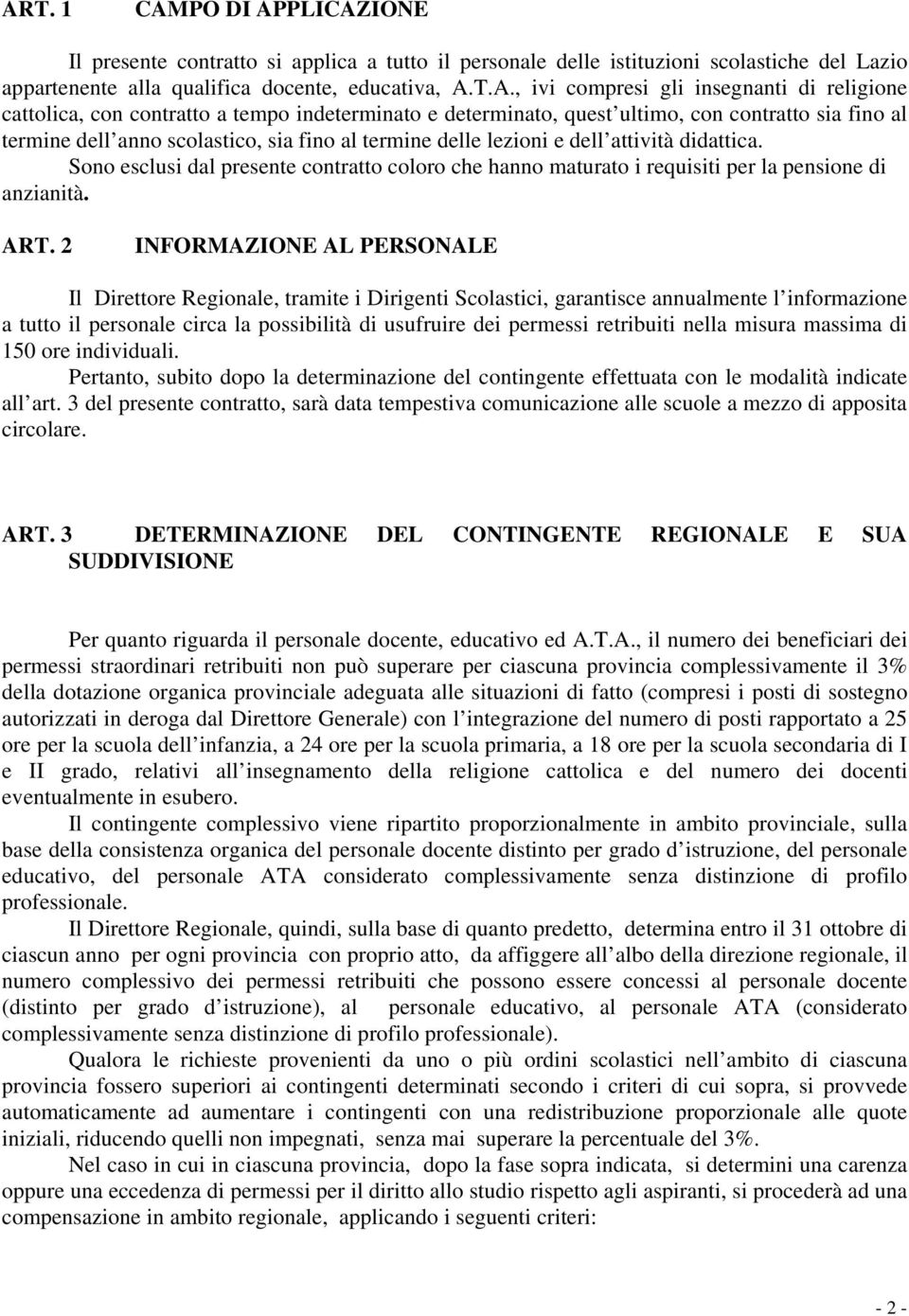 attività didattica. Sono esclusi dal presente contratto coloro che hanno maturato i requisiti per la pensione di anzianità. ART.