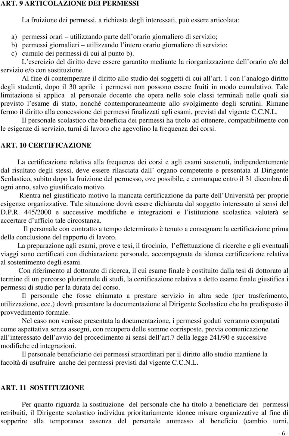 L esercizio del diritto deve essere garantito mediante la riorganizzazione dell orario e/o del servizio e/o con sostituzione.