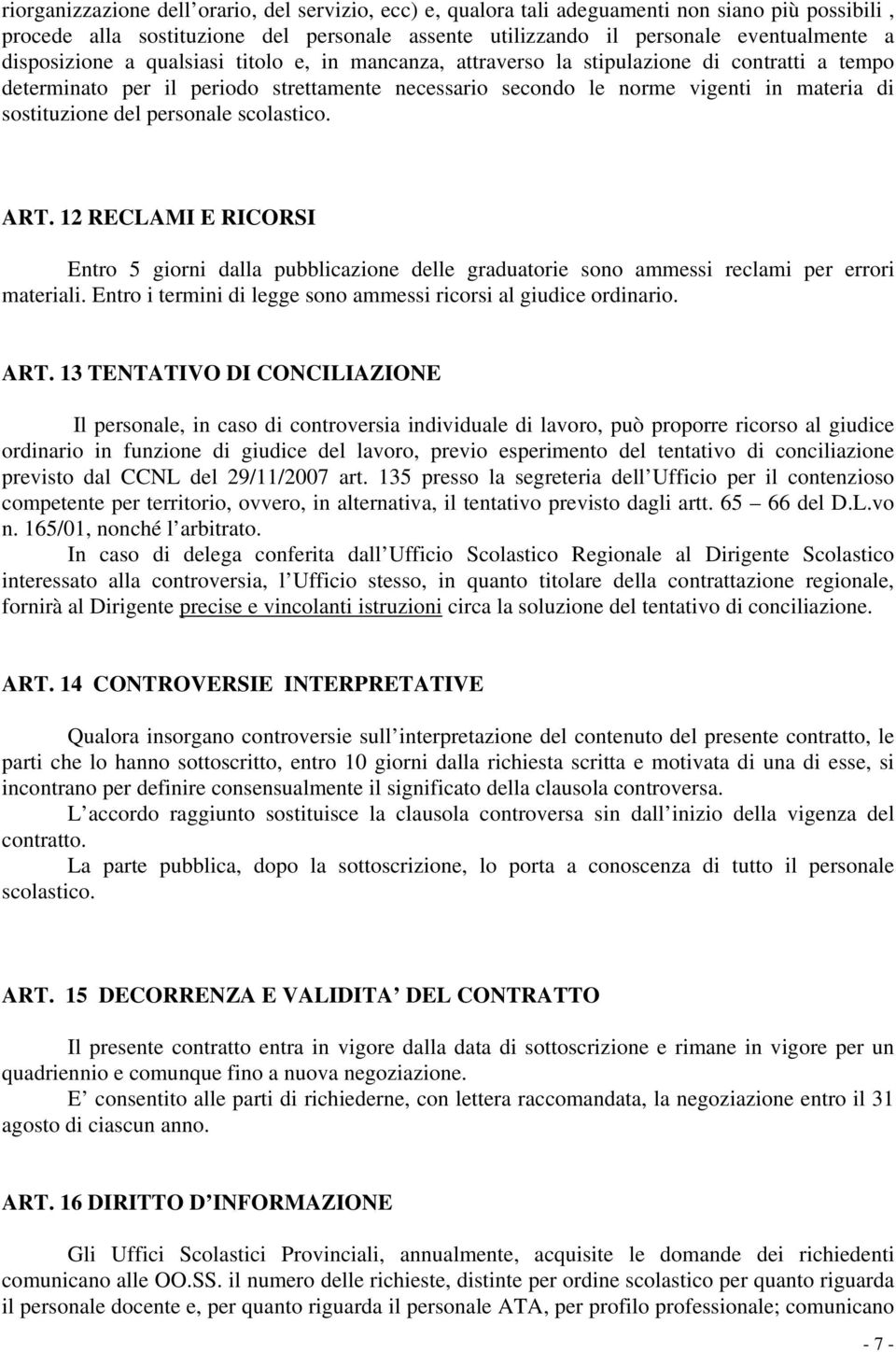 del personale scolastico. ART. 12 RECLAMI E RICORSI Entro 5 giorni dalla pubblicazione delle graduatorie sono ammessi reclami per errori materiali.