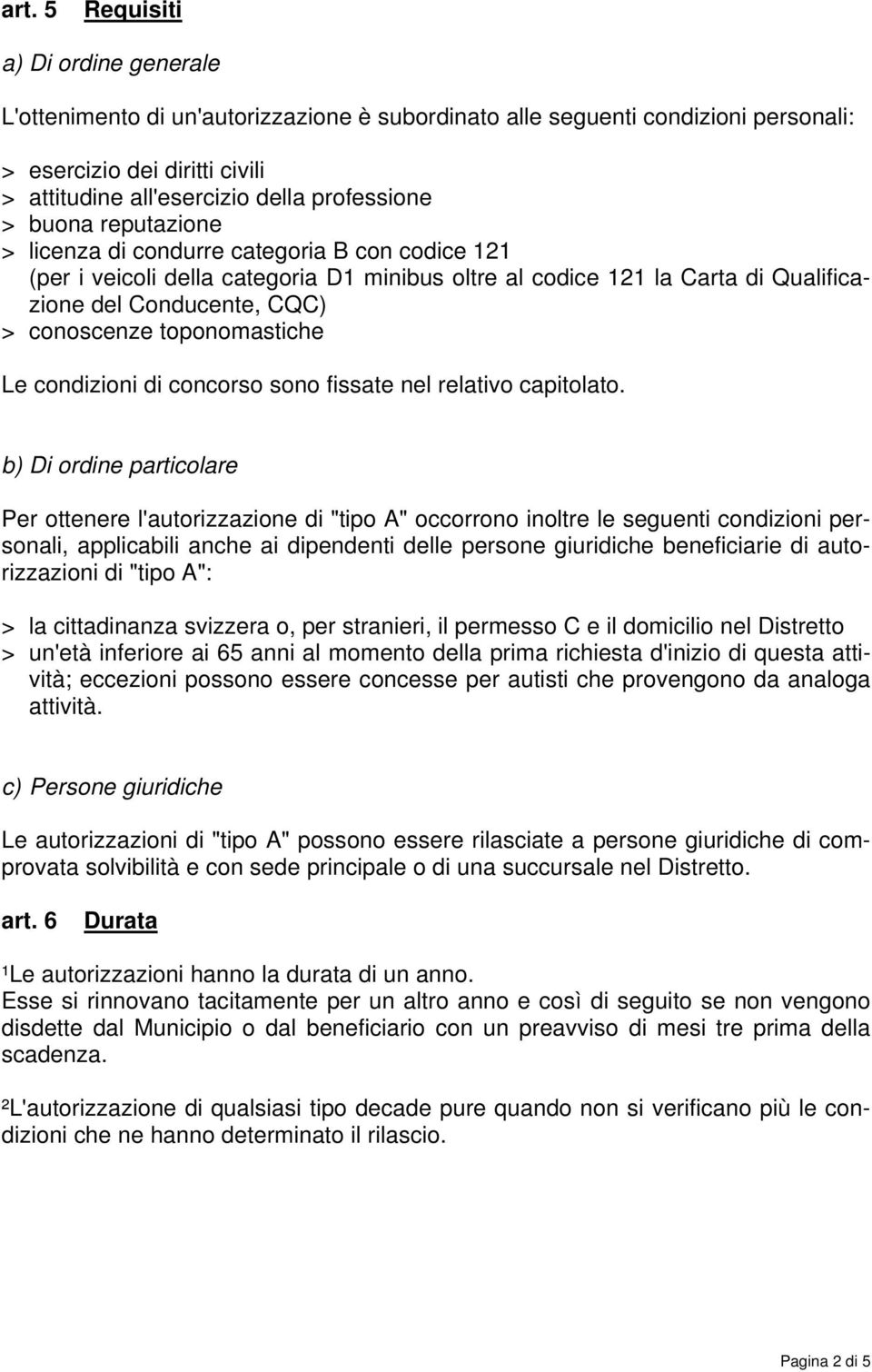 toponomastiche Le condizioni di concorso sono fissate nel relativo capitolato.