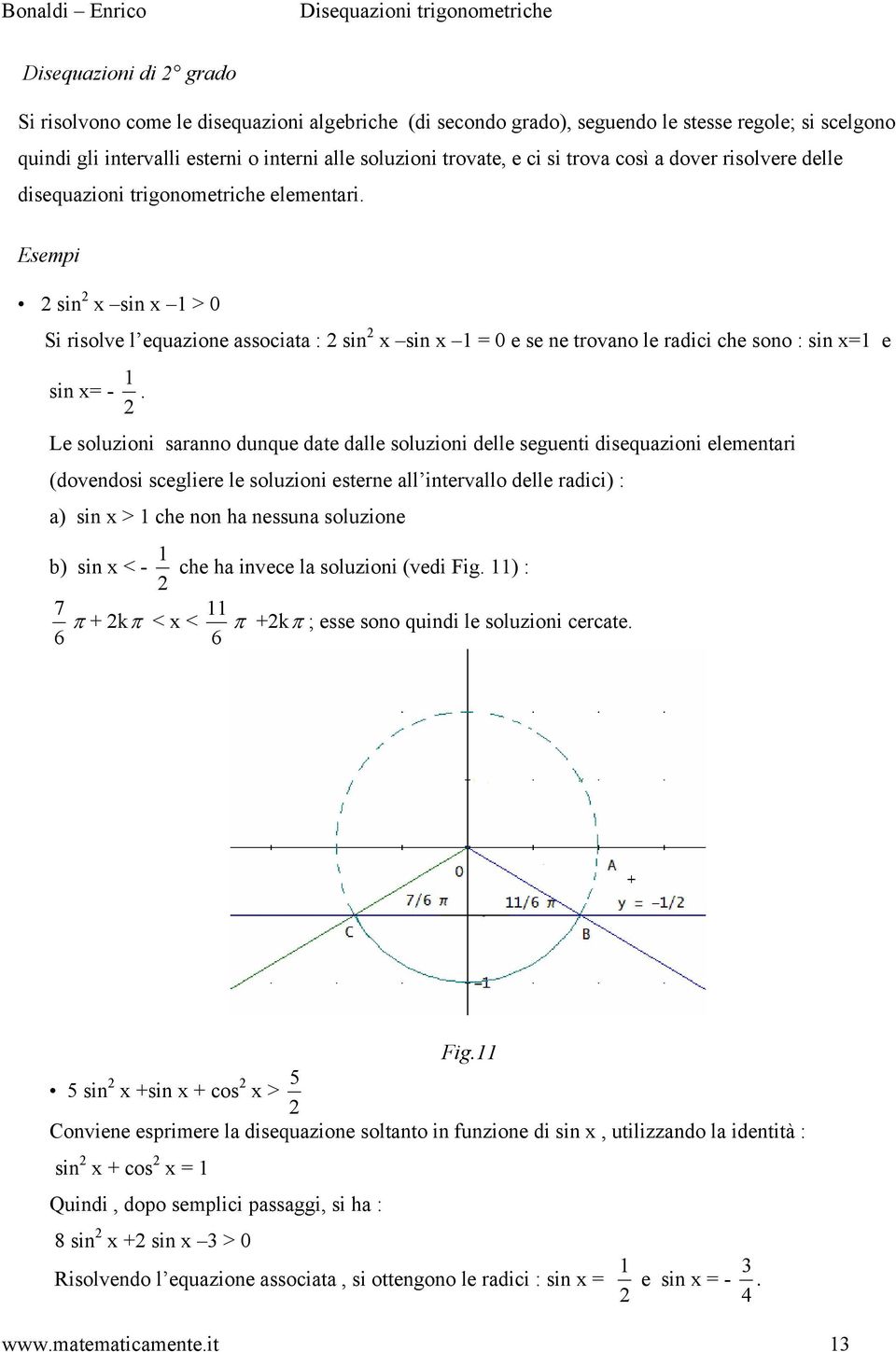 Esempi sin x sin x 1 > 0 Si risolve l equazione associata : sin x sin x 1 = 0 e se ne trovano le radici che sono : sin x=1 e sin x= - 1.