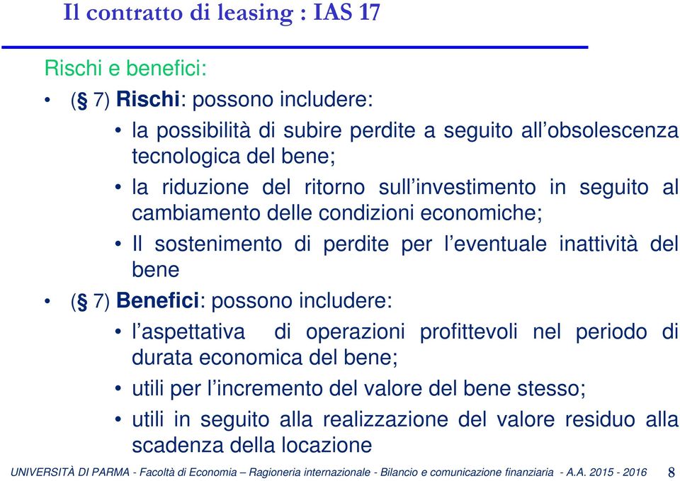 perdite per l eventuale inattività del bene ( 7) Benefici: possono includere: l aspettativa di operazioni profittevoli nel periodo di durata