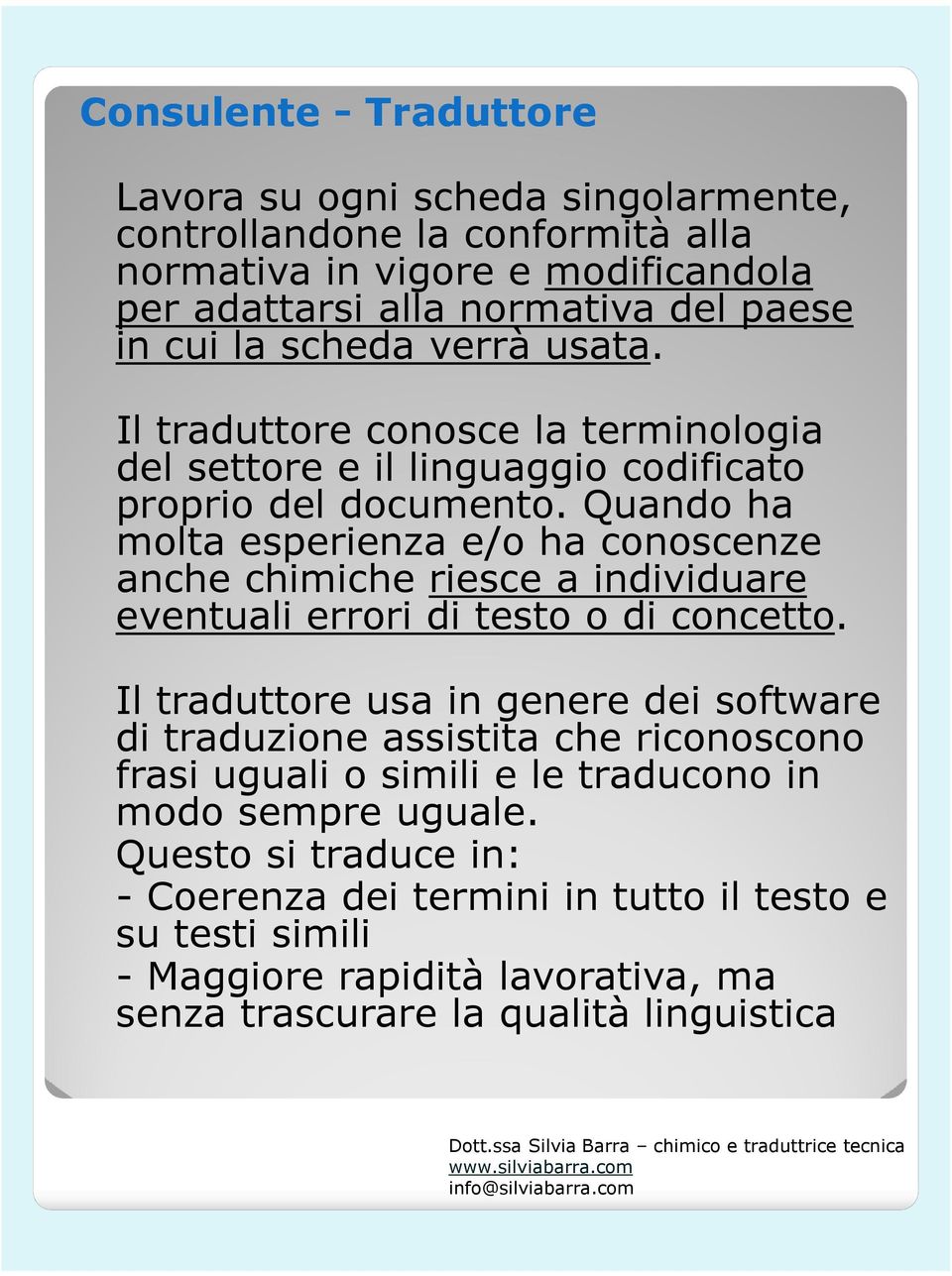 Quando ha molta esperienza e/o ha conoscenze anche chimiche riesce a individuare eventuali errori di testo o di concetto.