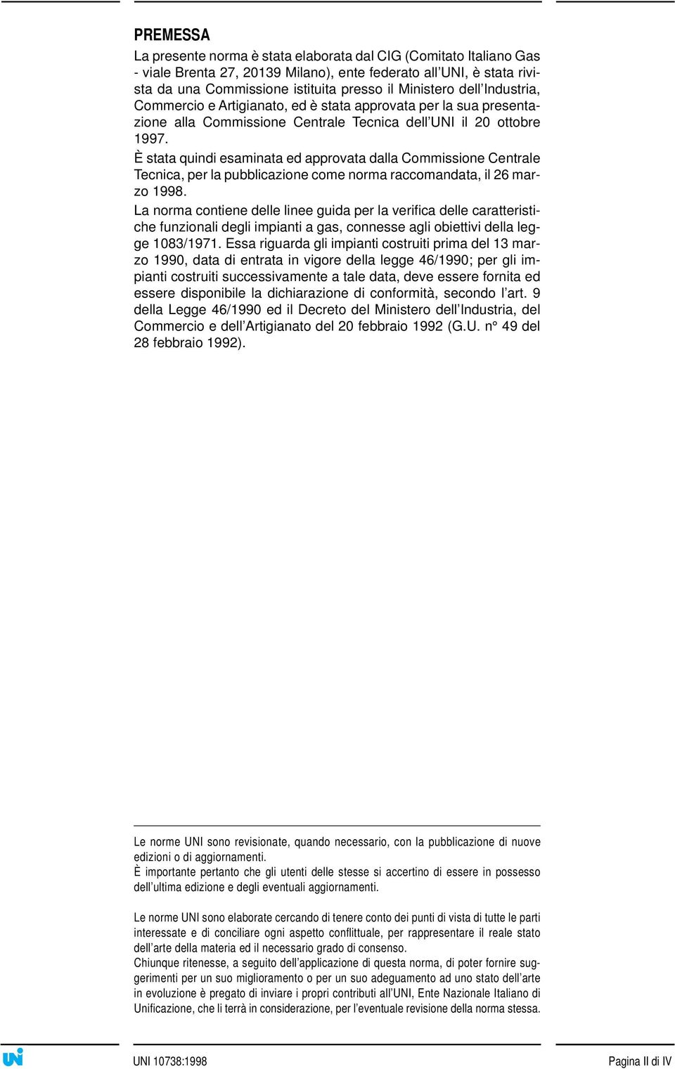 È stata quindi esaminata ed approvata dalla Commissione Centrale Tecnica, per la pubblicazione come norma raccomandata, il 26 marzo 1998.