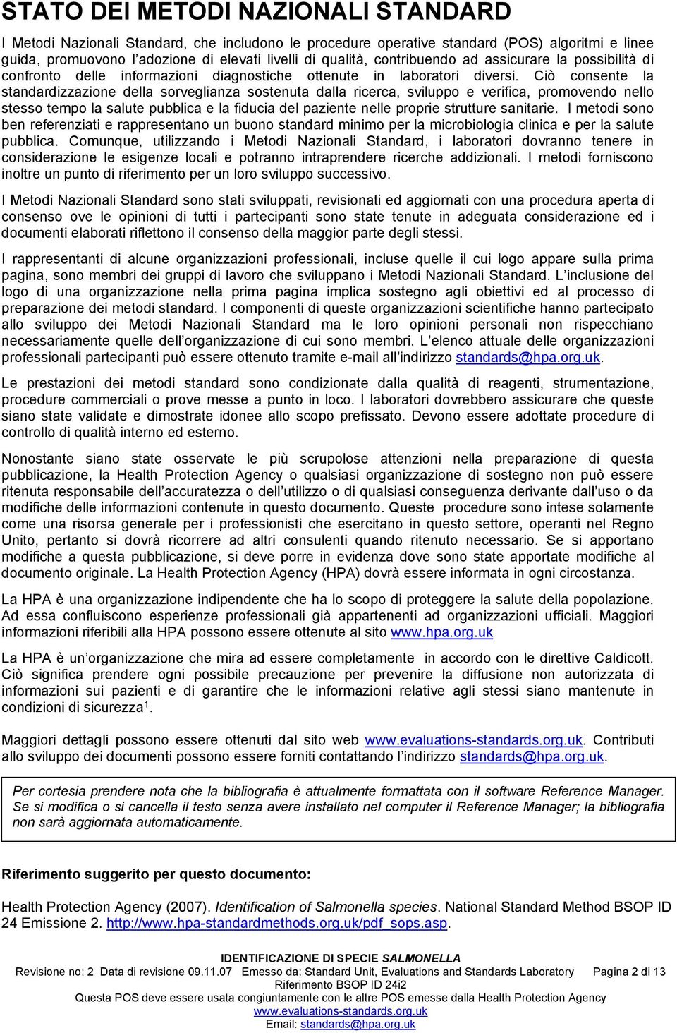 Ciò consente la standardizzazione della sorveglianza sostenuta dalla ricerca, sviluppo e verifica, promovendo nello stesso tempo la salute pubblica e la fiducia del paziente nelle proprie strutture