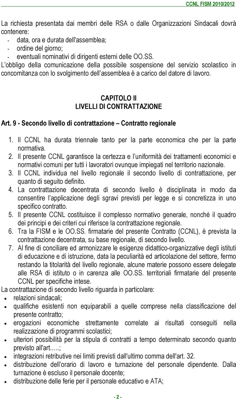 CAPITOLO II LIVELLI DI CONTRATTAZIONE Art. 9 - Secondo livello di contrattazione Contratto regionale 1. Il CCNL ha durata triennale tanto per la parte economica che per la parte normativa. 2.