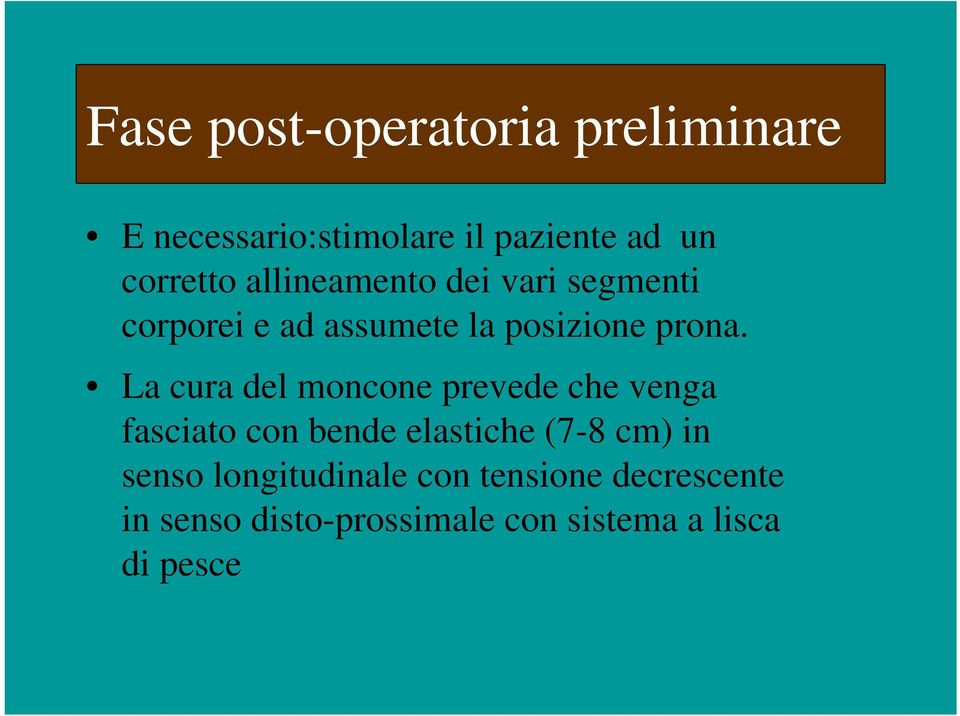 La cura del moncone prevede che venga fasciato con bende elastiche (7-8 cm) in