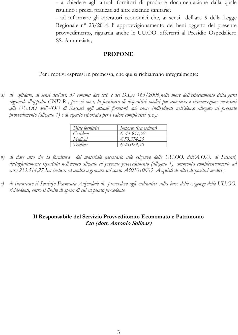 Annunziata; PROPONE Per i motivi espressi in premessa, che qui si richiamano integralmente: a) di affidare, ai sensi dell art. 57 comma due lett. c del D.