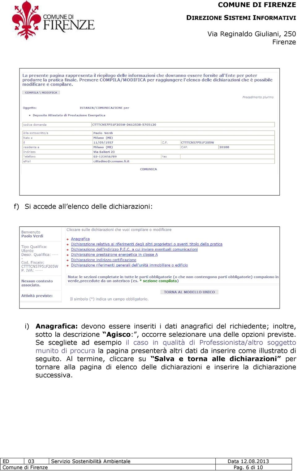 Se scegliete ad esempio il caso in qualità di Professionista/altro soggetto munito di procura la pagina presenterà altri dati da