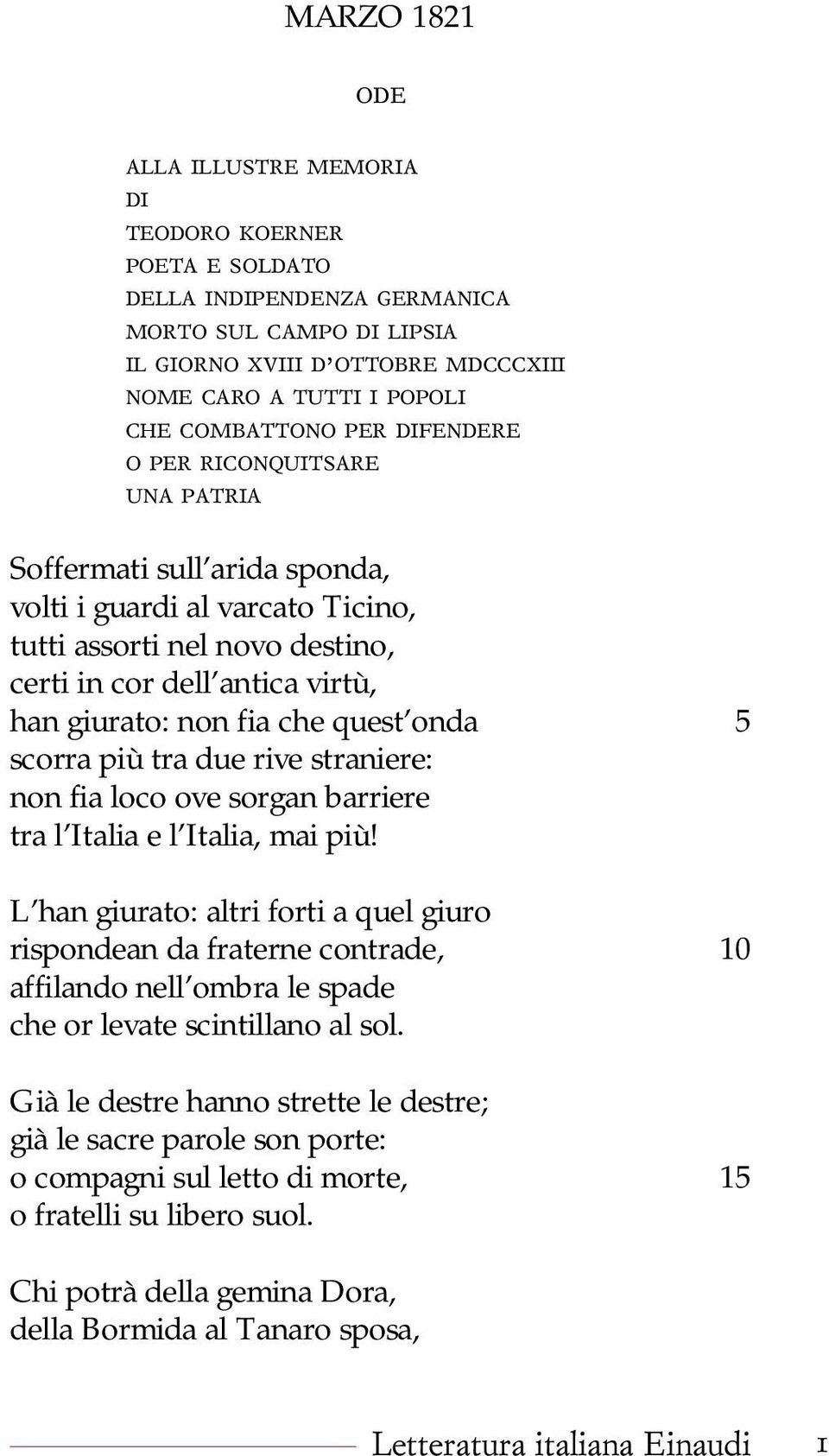 non fia che quest onda 5 scorra più tra due rive straniere: non fia loco ove sorgan barriere tra l Italia e l Italia, mai più!