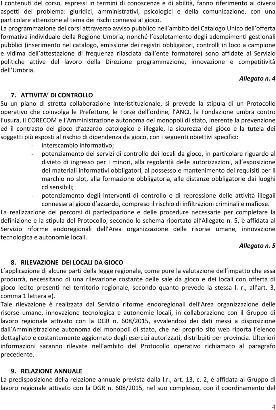 La programmazione dei corsi attraverso avviso pubblico nell ambito del Catalogo Unico dell offerta formativa individuale della Regione Umbria, nonché l espletamento degli adempimenti gestionali