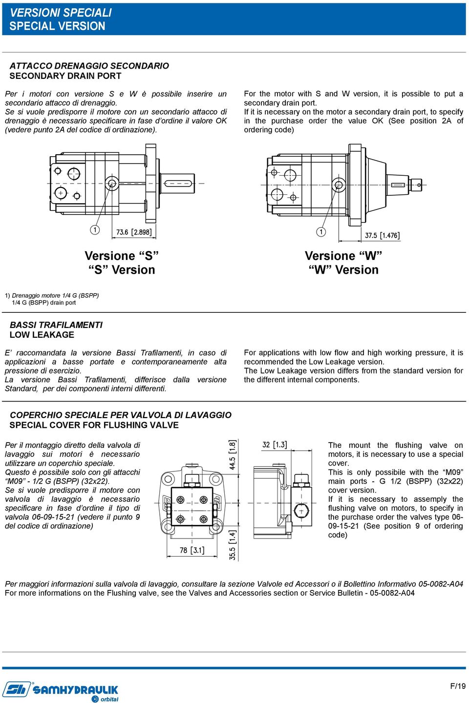 For the motor with S and W version, it is possible to put a secondary drain port.