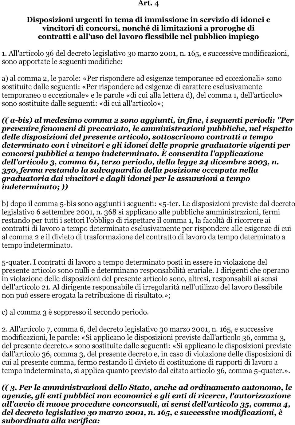 165, e successive modificazioni, sono apportate le seguenti modifiche: a) al comma 2, le parole: «Per rispondere ad esigenze temporanee ed eccezionali» sono sostituite dalle seguenti: «Per rispondere