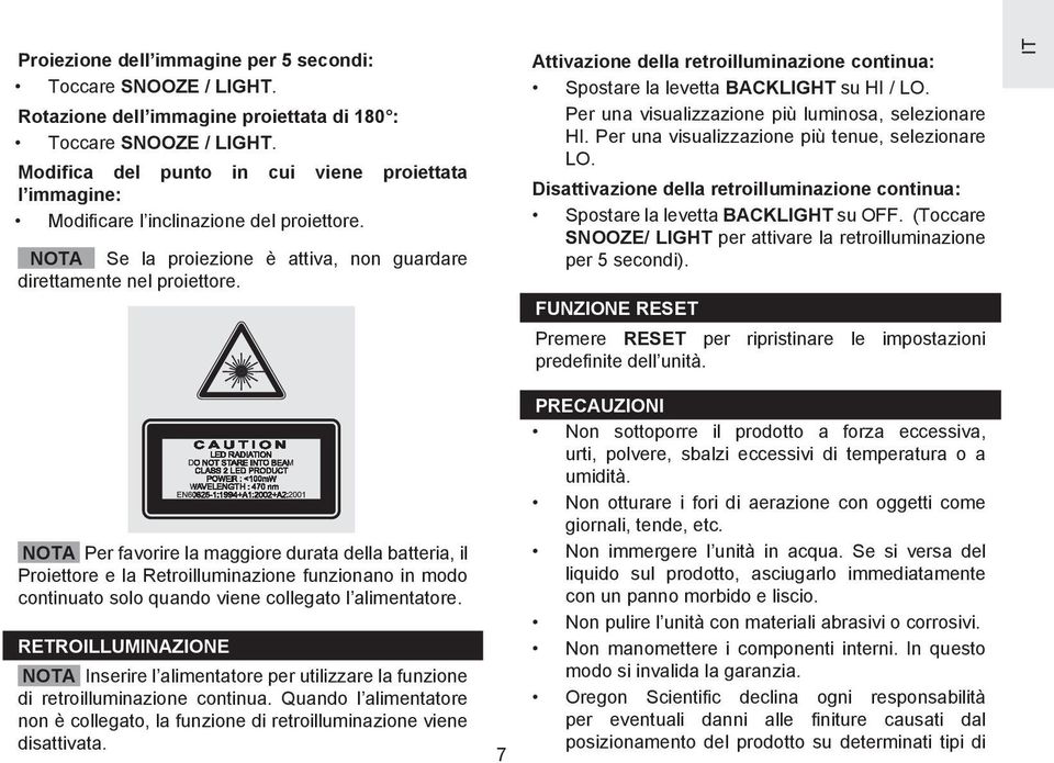 Attivazione della retroilluminazione continua: Spostare la levetta BACKLIGHT su HI / LO. Per una visualizzazione più luminosa, selezionare HI. Per una visualizzazione più tenue, selezionare LO.