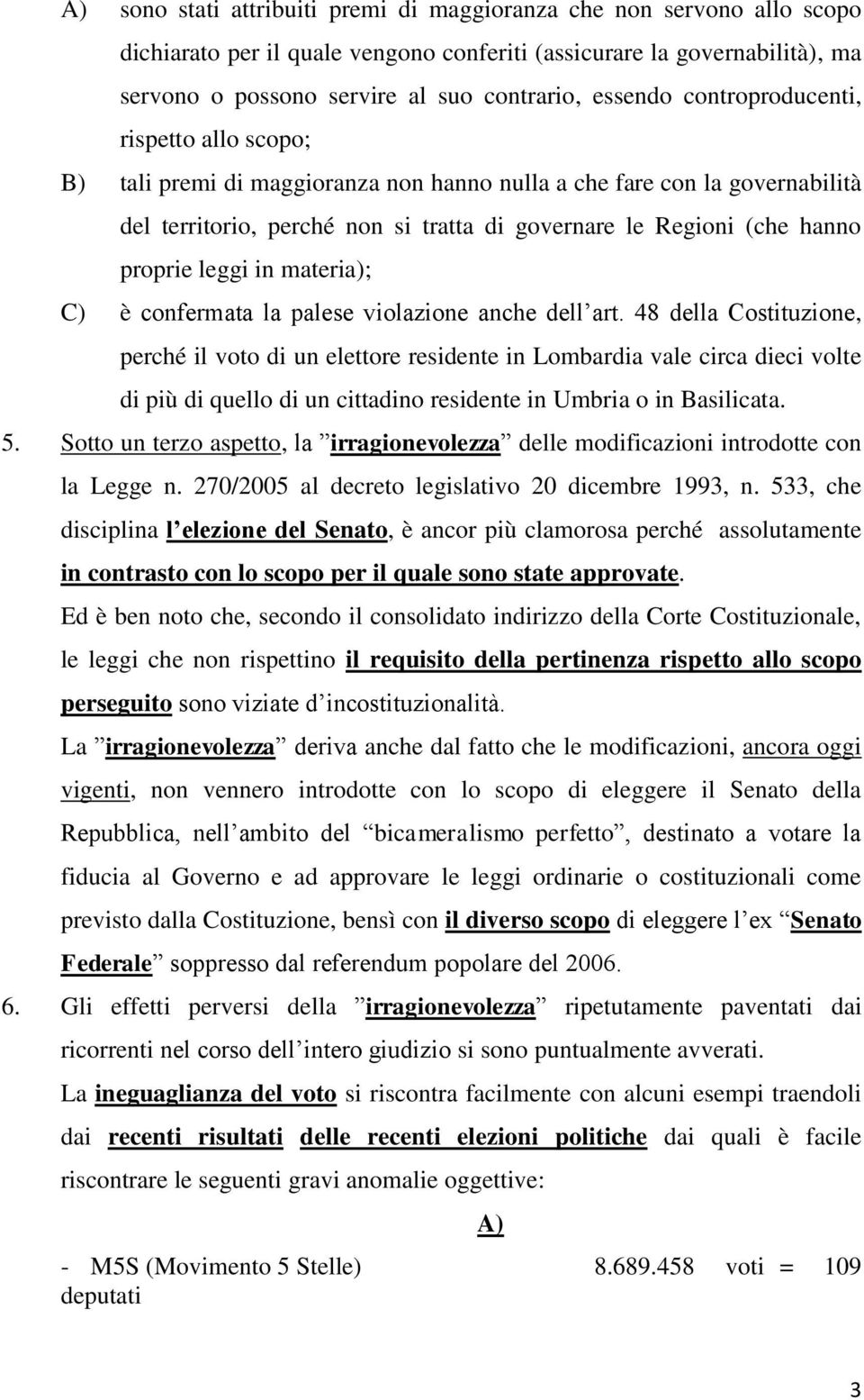 proprie leggi in materia); C) è confermata la palese violazione anche dell art.