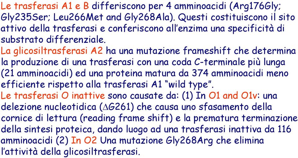 La glicosiltrasferasi A2 ha una mutazione frameshift che determina la produzione di una trasferasi con una coda C-terminale più lunga (21 amminoacidi) ed una proteina matura da 374 amminoacidi meno