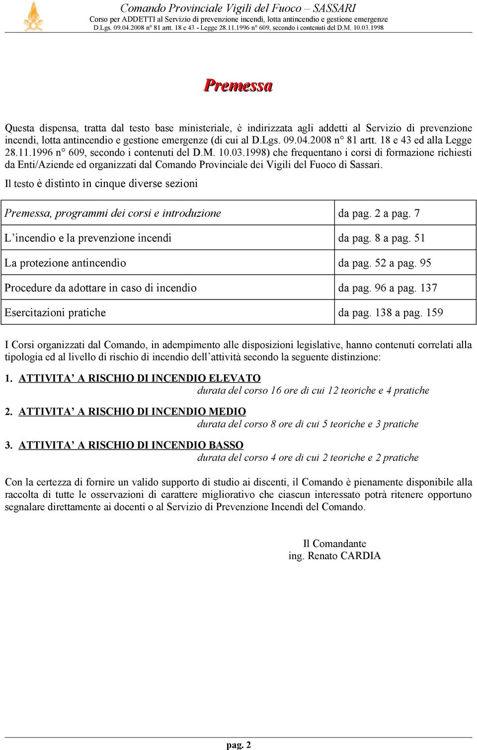 1998) che frequentano i corsi di formazione richiesti da Enti/Aziende ed organizzati dal Comando Provinciale dei Vigili del Fuoco di Sassari.