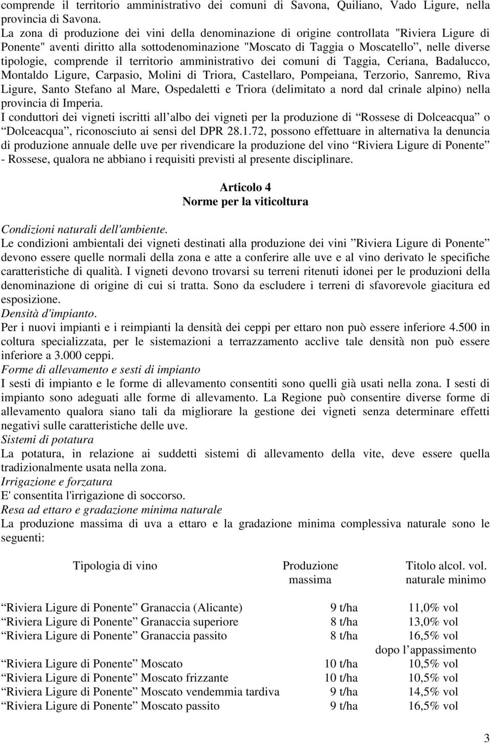 comprende il territorio amministrativo dei comuni di Taggia, Ceriana, Badalucco, Montaldo Ligure, Carpasio, Molini di Triora, Castellaro, Pompeiana, Terzorio, Sanremo, Riva Ligure, Santo Stefano al