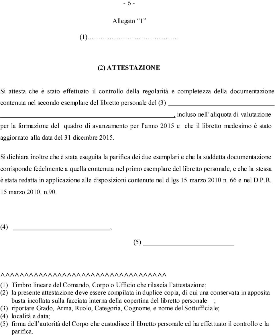 aliquota di valutazione per la formazione del quadro di avanzamento per l anno 2015 e che il libretto medesimo è stato aggiornato alla data del 31 dicembre 2015.