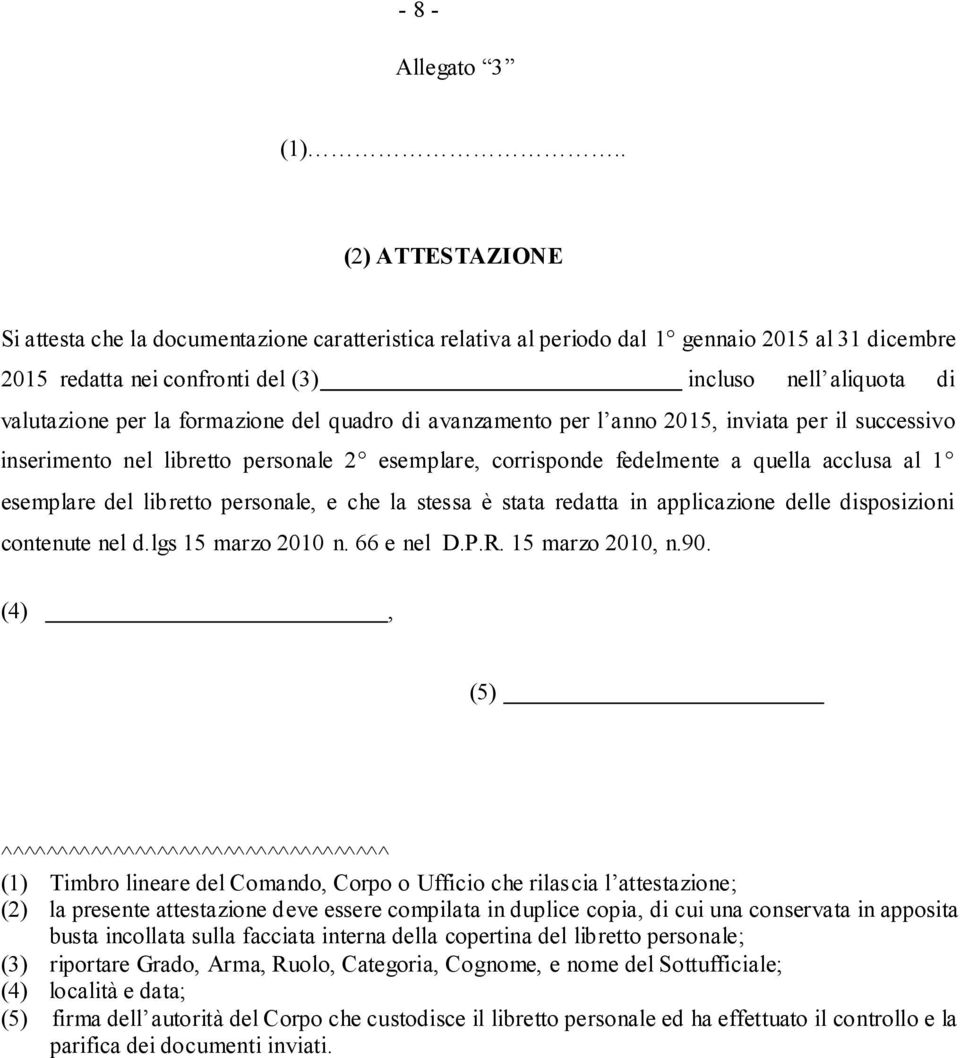 formazione del quadro di avanzamento per l anno 2015, inviata per il successivo inserimento nel libretto personale 2 esemplare, corrisponde fedelmente a quella acclusa al 1 esemplare del libretto