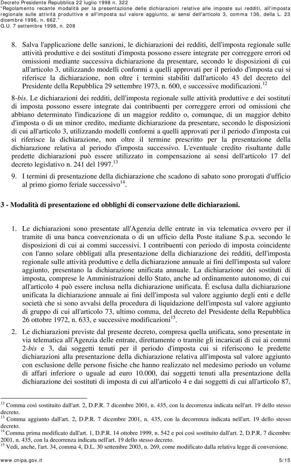 dichiarazione, non oltre i termini stabiliti dall'articolo 43 del decreto del Presidente della Repubblica 29 settembre 1973, n. 600, e successive modificazioni. 12 8-bis.