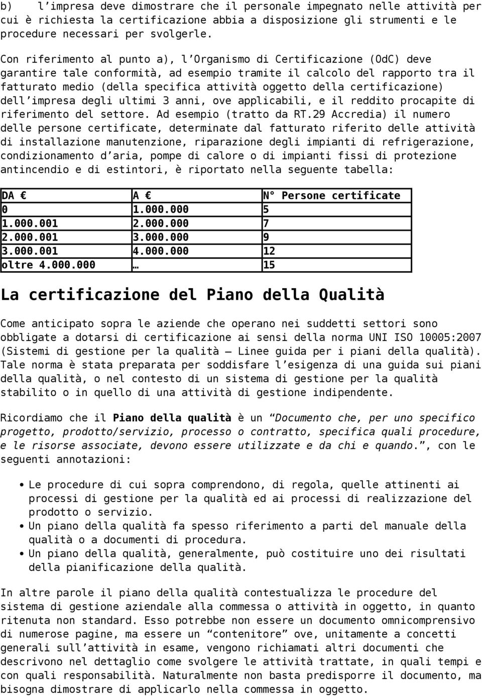 della certificazione) dell impresa degli ultimi 3 anni, ove applicabili, e il reddito procapite di riferimento del settore. Ad esempio (tratto da RT.