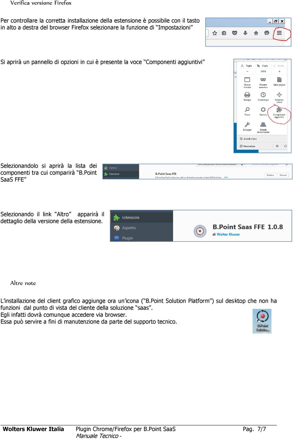 Point SaaS FFE Selezionando il link Altro apparirà il dettaglio della versione della estensione. Altre note L installazione del client grafico aggiunge ora un icona ( B.