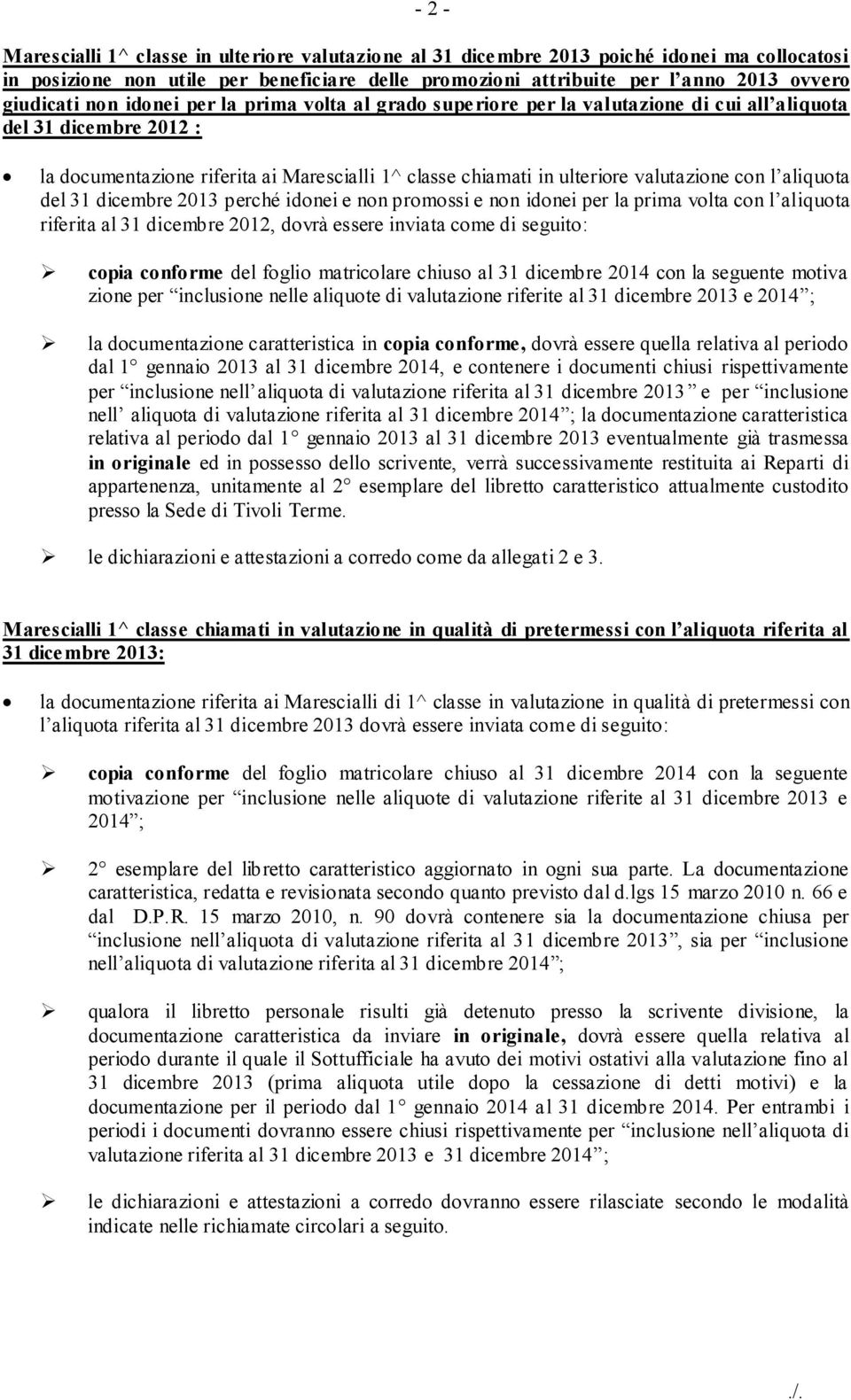 valutazione con l aliquota del 31 dicembre 2013 perché idonei e non promossi e non idonei per la prima volta con l aliquota riferita al 31 dicembre 2012, dovrà essere inviata come di seguito: copia