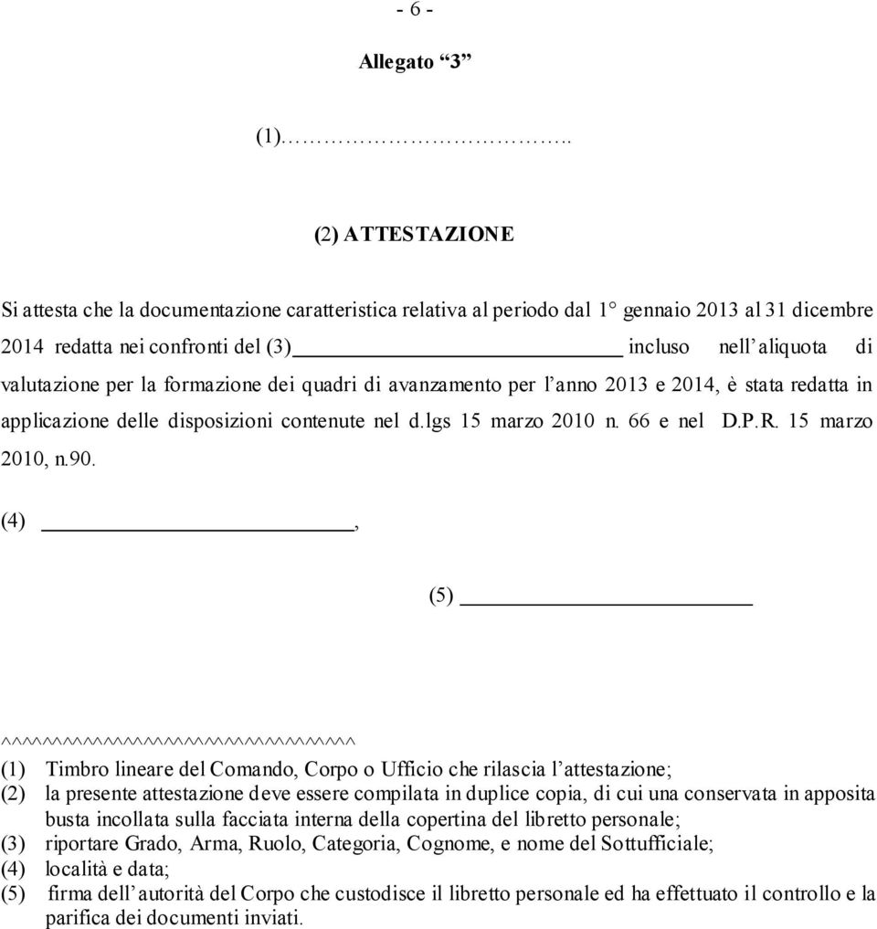 formazione dei quadri di avanzamento per l anno 2013 e 2014, è stata redatta in applicazione delle disposizioni contenute nel d.lgs 15 marzo 2010 n. 66 e nel D.P.R. 15 marzo 2010, n.90.