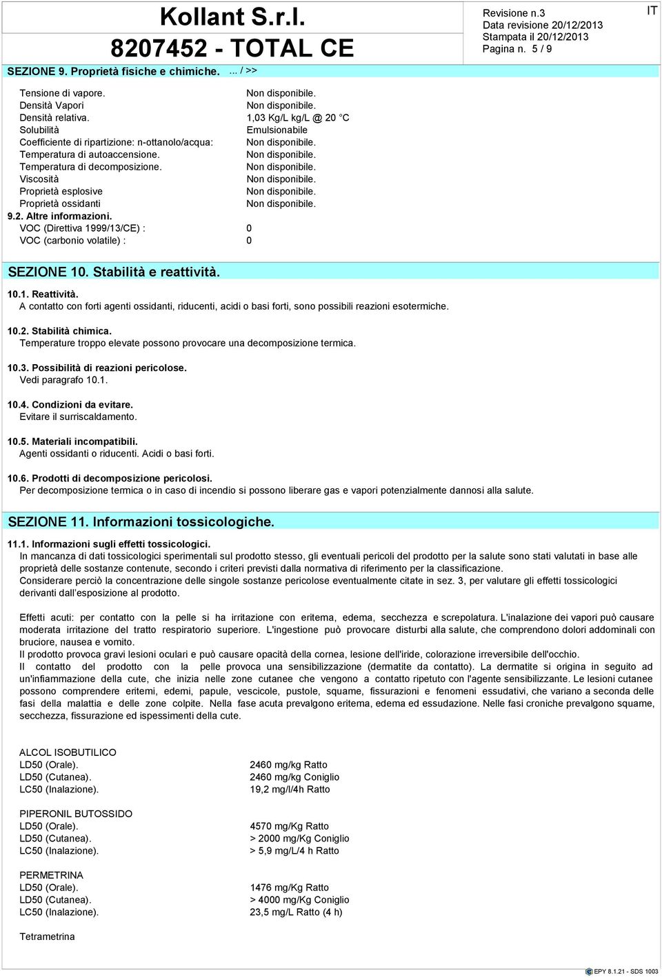 A contatto con forti agnti ossidanti, riducnti, aci o basi forti, sono possibili razioni sotrmich. 10.2. Stabilità chimica. Tmatur troppo lvat possono provocar una dcomposizion trmica. 10.3.