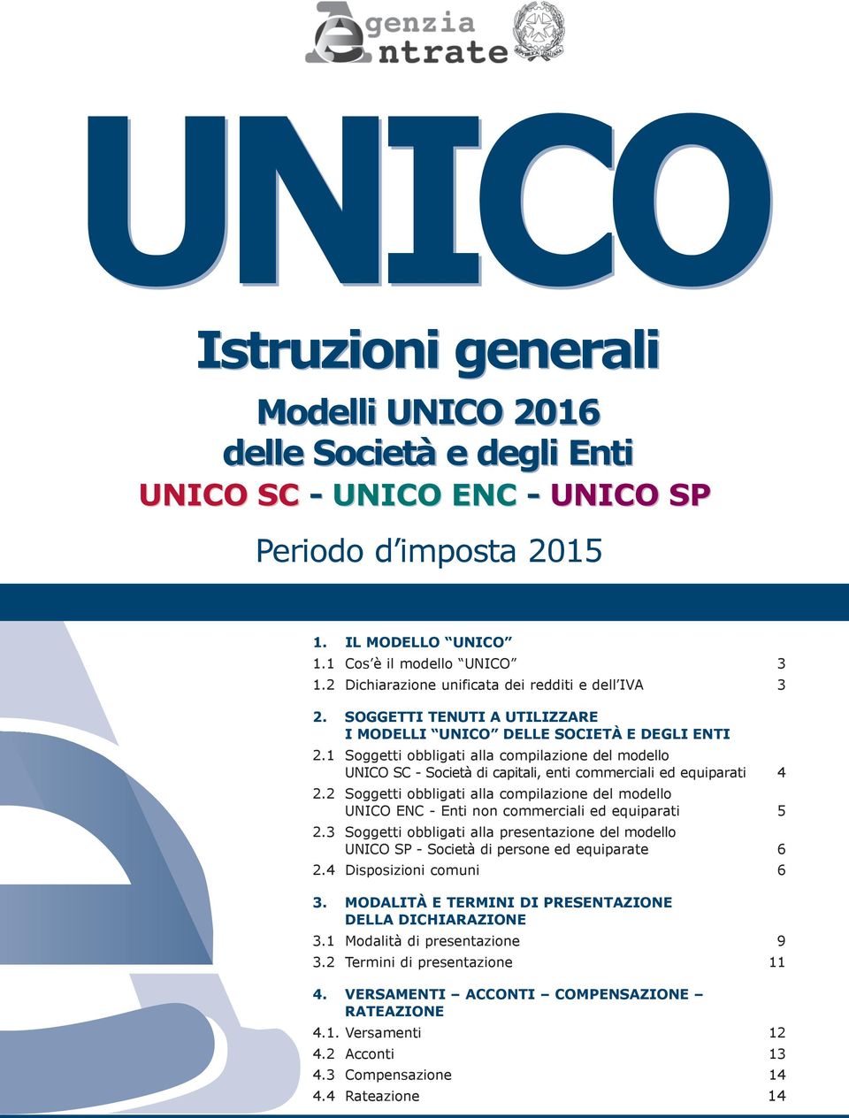 1 Soggetti obbligati alla compilazione del modello UNICO SC - Società di capitali, enti commerciali ed equiparati 4 2.