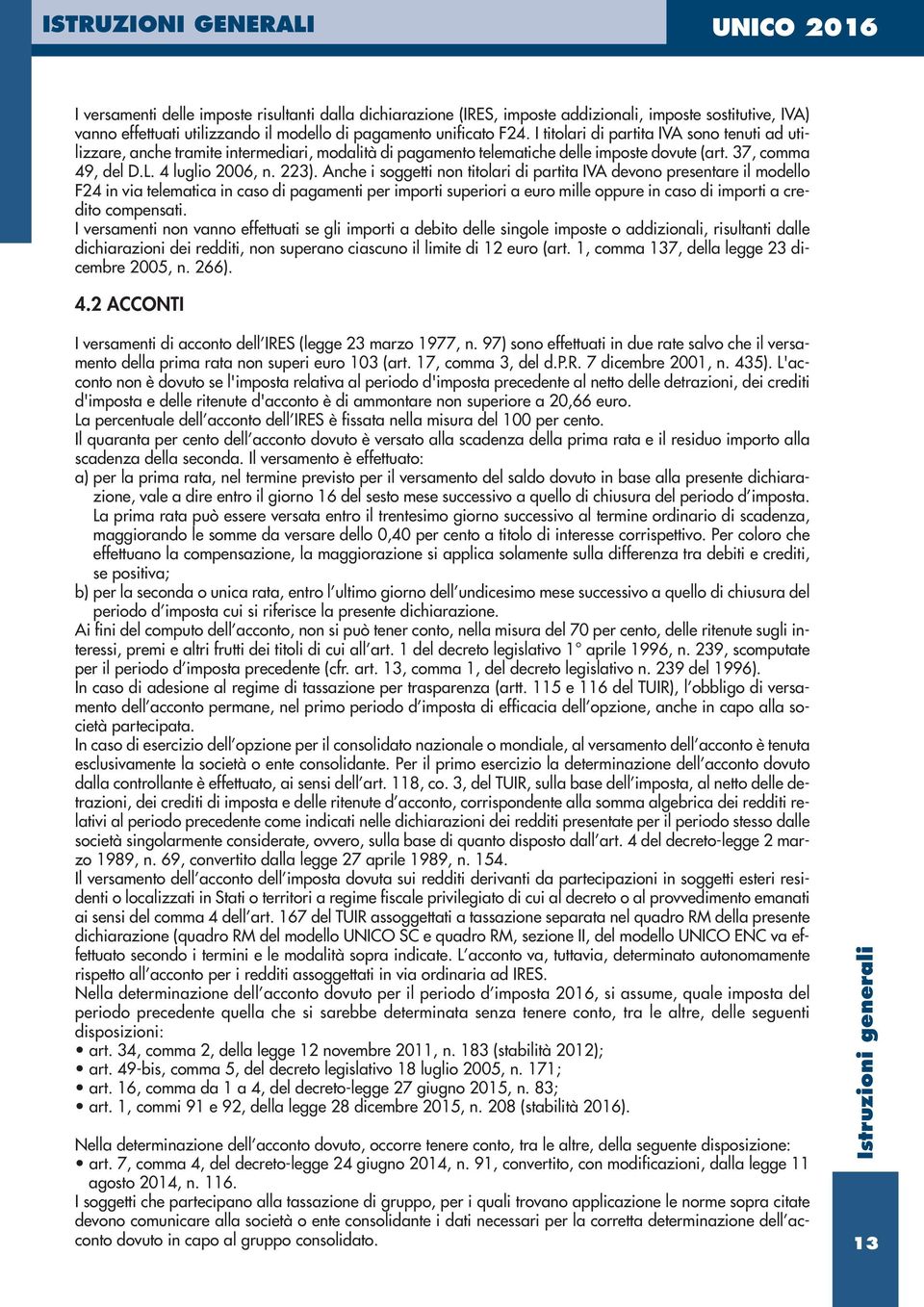 Anche i soggetti non titolari di partita IVA devono presentare il modello F24 in via telematica in caso di pagamenti per importi superiori a euro mille oppure in caso di importi a credito compensati.