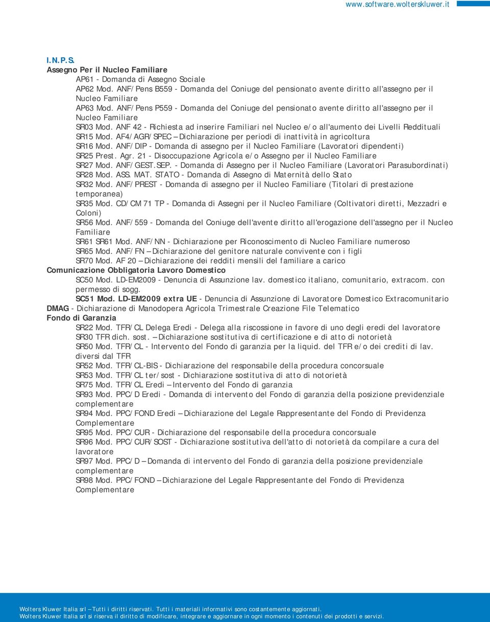 ANF 42 - Richiesta ad inserire Familiari nel Nucleo e/o all'aumento dei Livelli Reddituali SR15 Mod. AF4/AGR/SPEC Dichiarazione per periodi di inattività in agricoltura SR16 Mod.