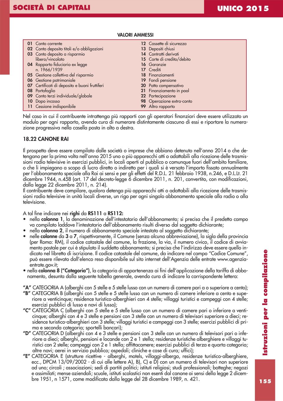 indisponibile 2 Cassette di sicurezza 3 Depositi chiusi 4 Contratti derivati 5 Carte di credito/debito 6 Garanzie 7 Crediti 8 Finanziamenti 9 Fondi pensione 20 Patto compensativo 2 Finanziamento in