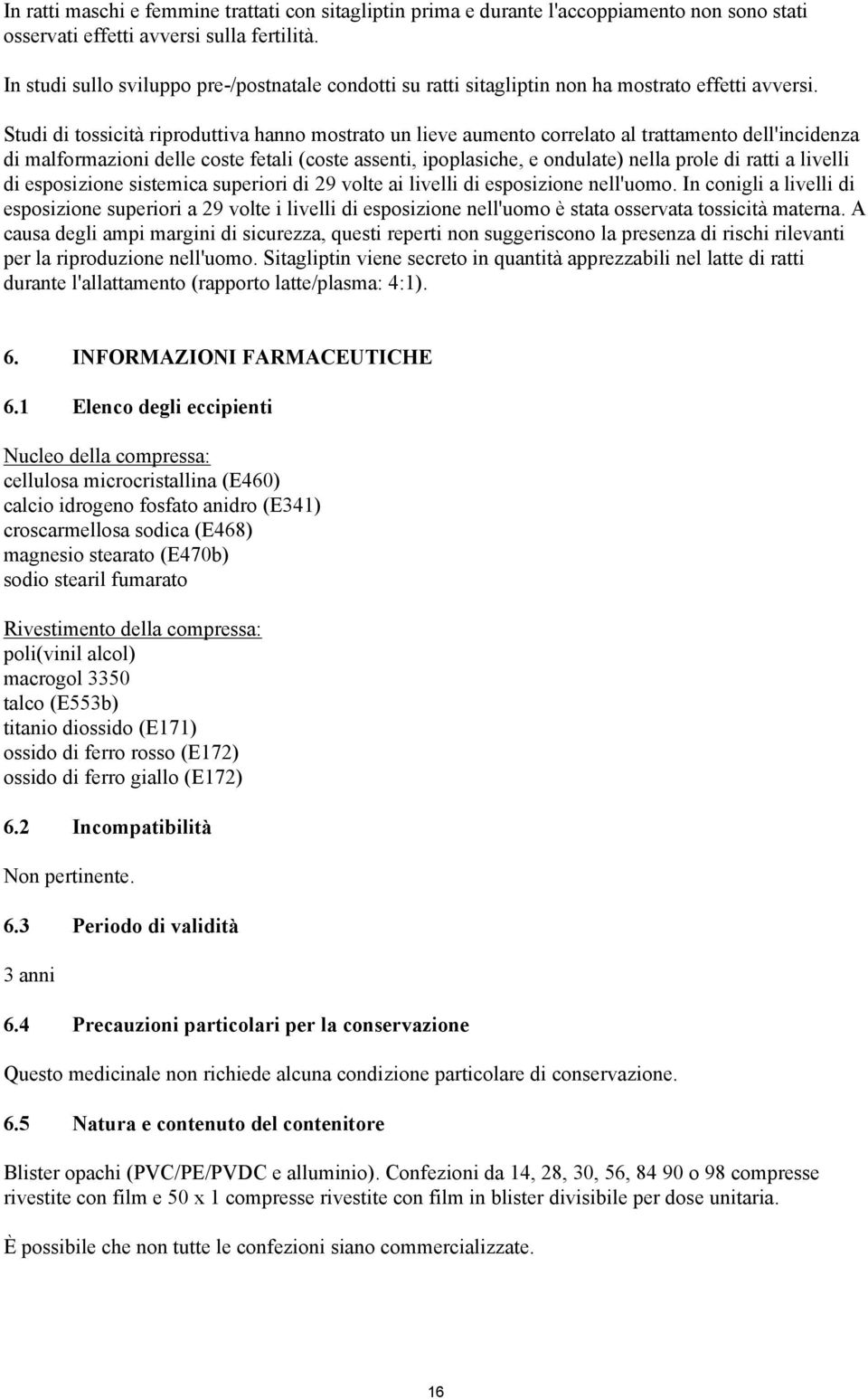 Studi di tossicità riproduttiva hanno mostrato un lieve aumento correlato al trattamento dell'incidenza di malformazioni delle coste fetali (coste assenti, ipoplasiche, e ondulate) nella prole di