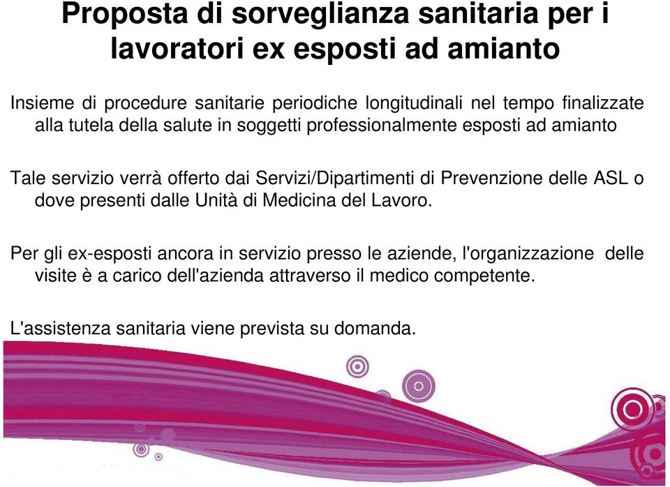 Servizi/Dipartimenti di Prevenzione delle ASL o dove presenti dalle Unità di Medicina del Lavoro.