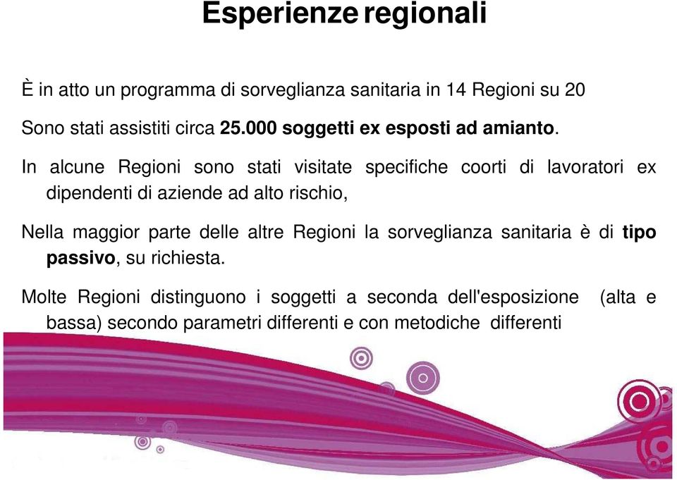 In alcune Regioni sono stati visitate specifiche coorti di lavoratori ex dipendenti di aziende ad alto rischio, Nella maggior