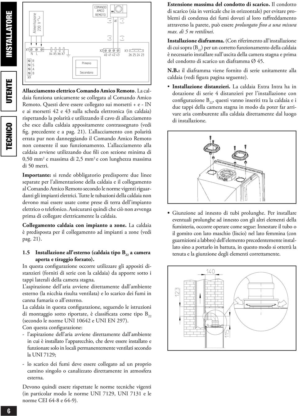 (vdi fig. prcdnt a pag. 21). L allacciamnto con polarità rrata pur non dannggiando il Comando Amico Rmoto non consnt il suo funzionamnto.