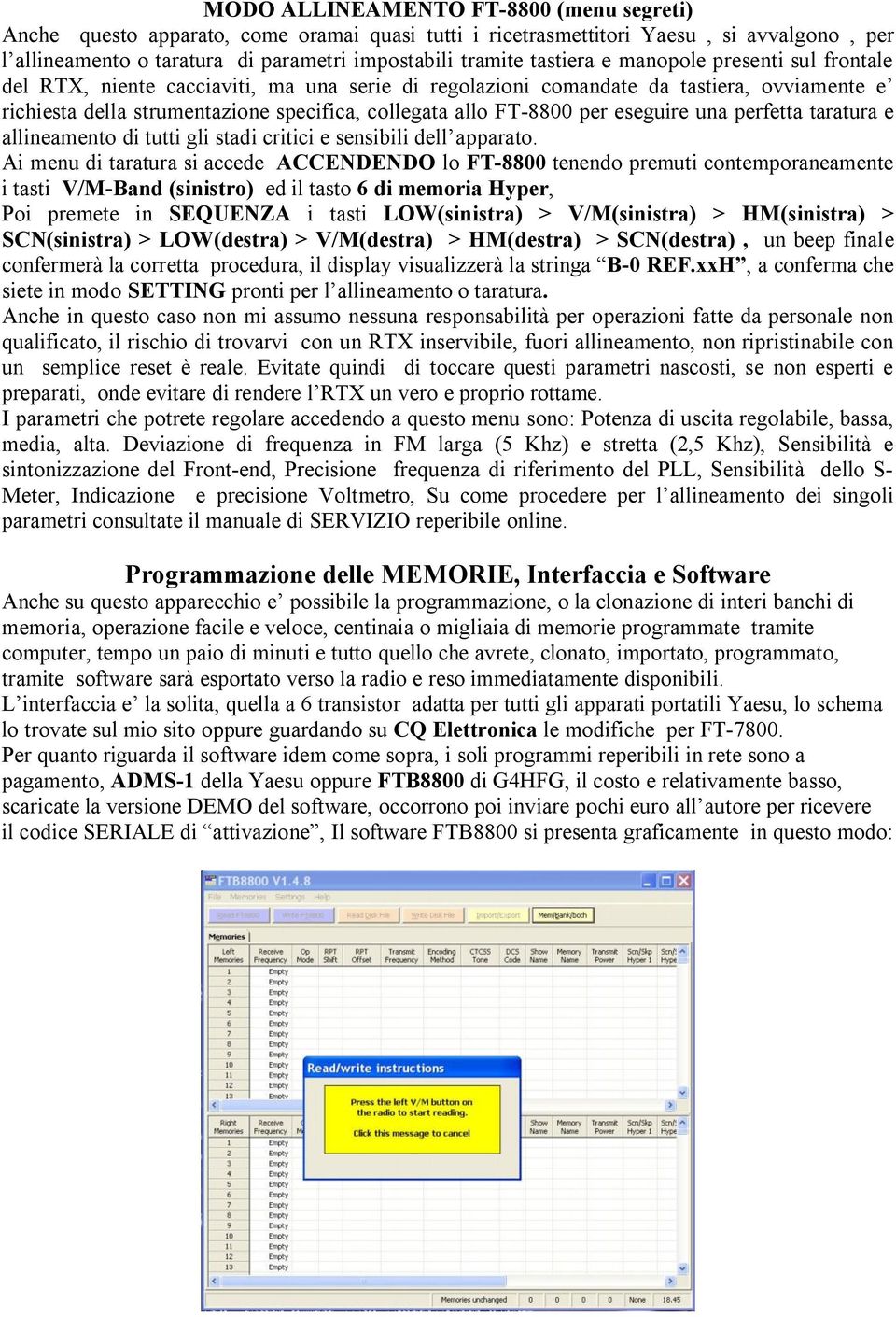 per eseguire una perfetta taratura e allineamento di tutti gli stadi critici e sensibili dell apparato.