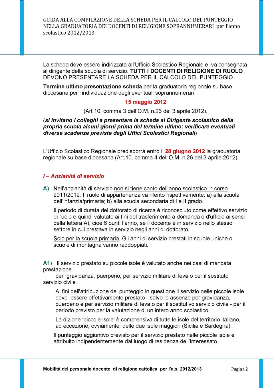 Termine ultimo presentazione scheda per la graduatoria regionale su base diocesana per l individuazione degli eventuali soprannumerari 15 maggio 2012 (Art.10, comma 3 dell O.M. n.