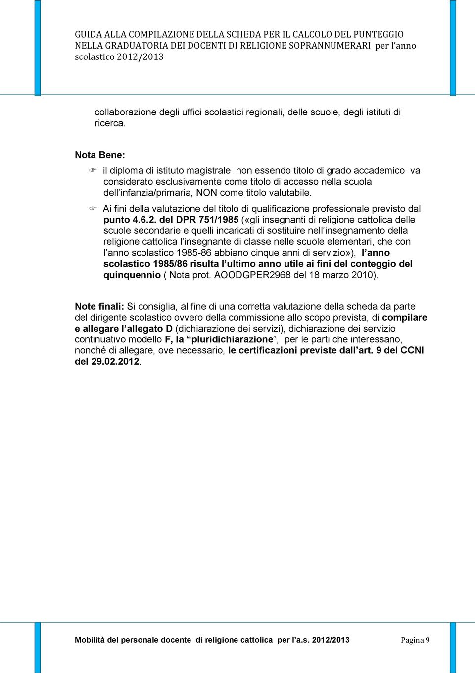 valutabile. Ai fini della valutazione del titolo di qualificazione professionale previsto dal punto 4.6.2.