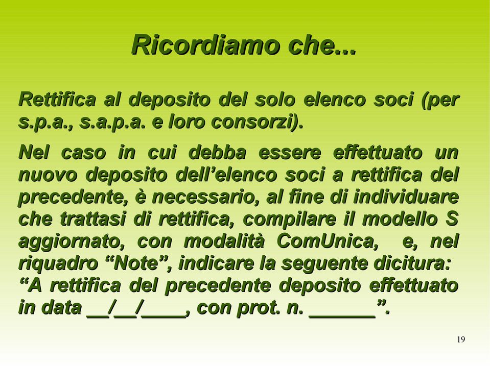 necessario, al fine di individuare che trattasi di rettifica, compilare il modello S aggiornato, con modalità