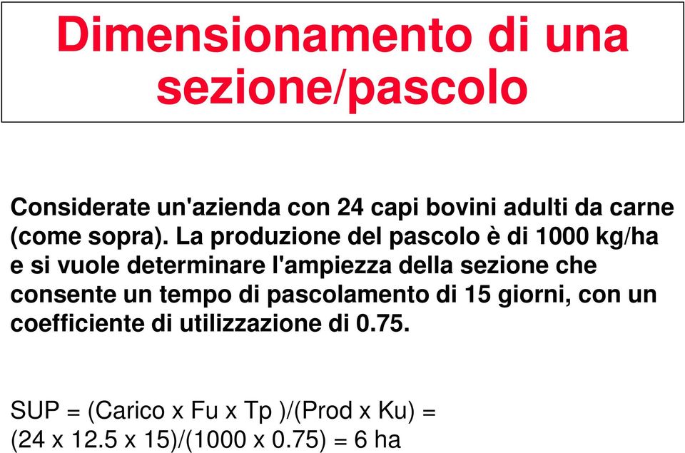 La produzione del pascolo è di 1000 kg/ha e si vuole determinare l'ampiezza della sezione che