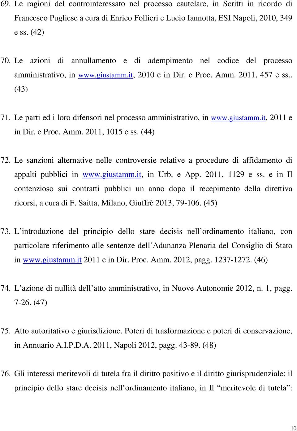 Le parti ed i loro difensori nel processo amministrativo, in www.giustamm.it, 2011 e in Dir. e Proc. Amm. 2011, 1015 e ss. (44) 72.
