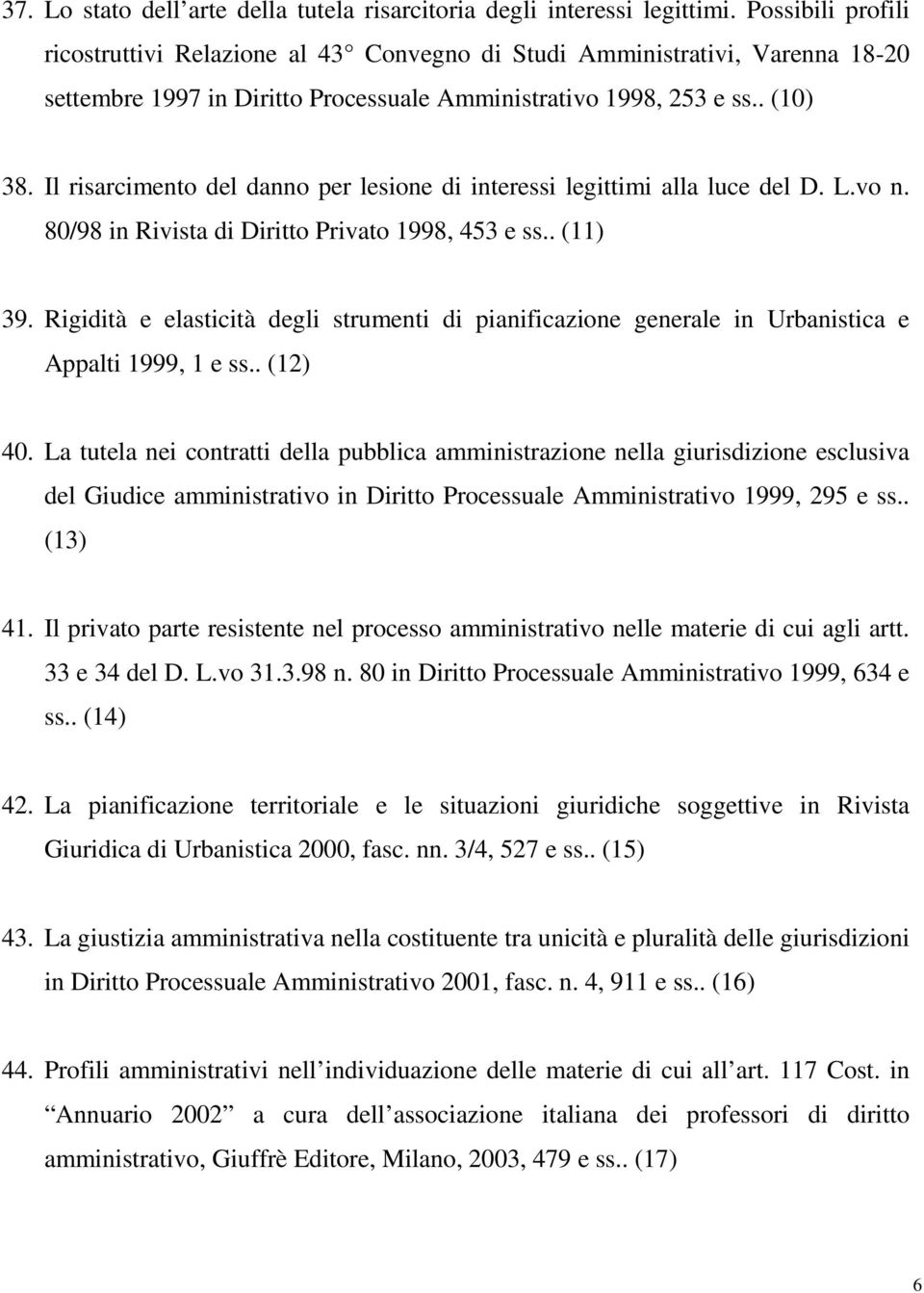 Il risarcimento del danno per lesione di interessi legittimi alla luce del D. L.vo n. 80/98 in Rivista di Diritto Privato 1998, 453 e ss.. (11) 39.