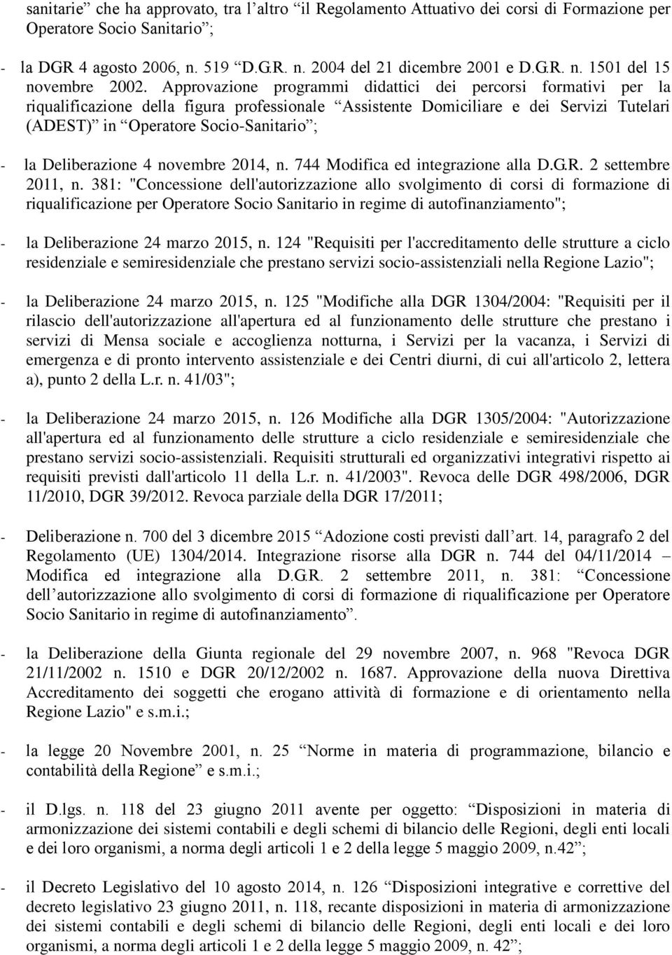 Deliberazione 4 novembre 2014, n. 744 Modifica ed integrazione alla D.G.R. 2 settembre 2011, n.